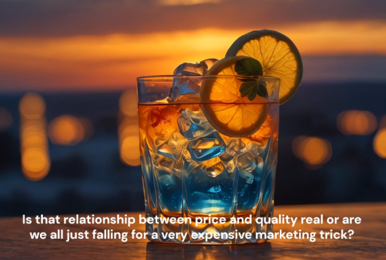 Does An Exceptional Beverage Have To Empty Your Wallet, Is there a relationship between price and quality