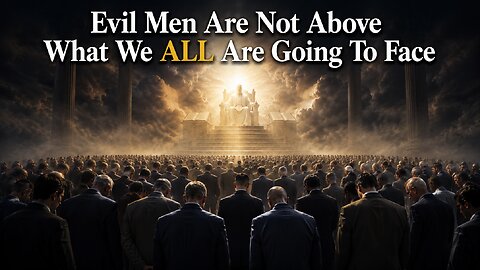 Evil Men Are Not Above What We All Are Going To Face