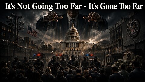 It's Not Going Too Far - It's Gone Too Far