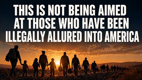 This Is Not Being Aimed At Those Who Have Been Illegally Allured Into America