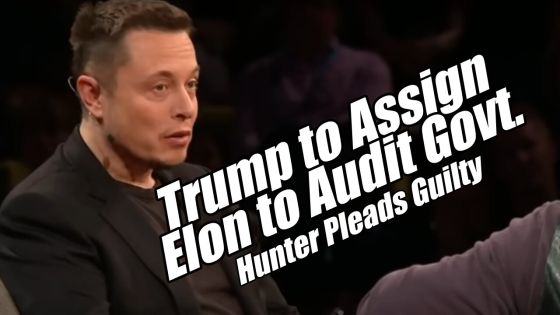 Trump to Assign Elon to Audit the Govt. Hunter Pleads Guilty. PraiseNprayer