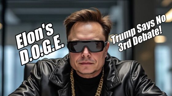Elons D.O.G.E and Trump Says No to a Third Debate