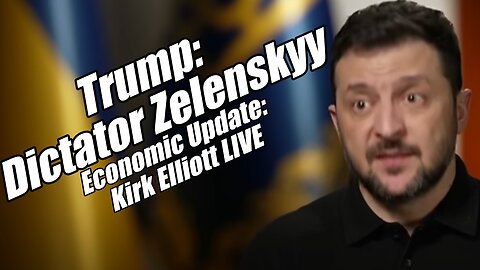 Trump on Dictator Zelenskyy and Economic Update from Kirk Elliott LIVE