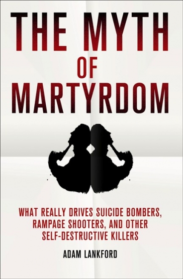 The Myth of Martyrdom by Adam Lankford