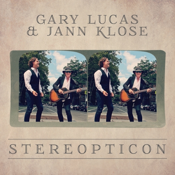The new album by GARY LUCAS & JANN KLOSE entitled 'STEREOPTICON' on Cosmic Trigger Records/The Orchard 