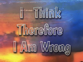 I Think Therefore I Am Wrong