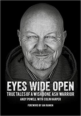 Eyes Wide Open: True Tales Of A Wishbone Ash Warrior by Andy Powell available at amazon.com