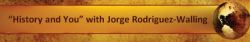 History and You with Jorge Rodriguez-Walling, banner