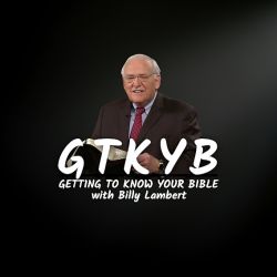 Getting To Know Your Bible with Dr. Billy Lambert