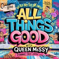 All Things Good with Queen Missy
