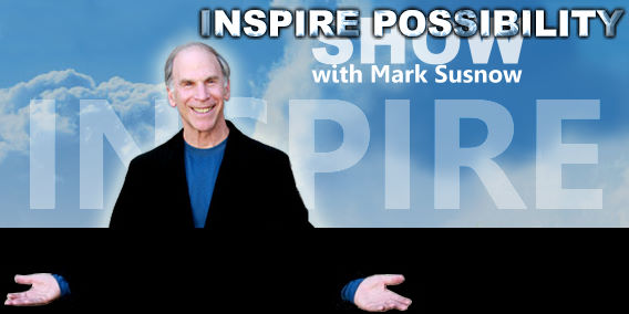 Inspire Possibility Show with Mark Susnow
