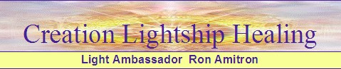 Creation Lightship Healings with Ron Amitron